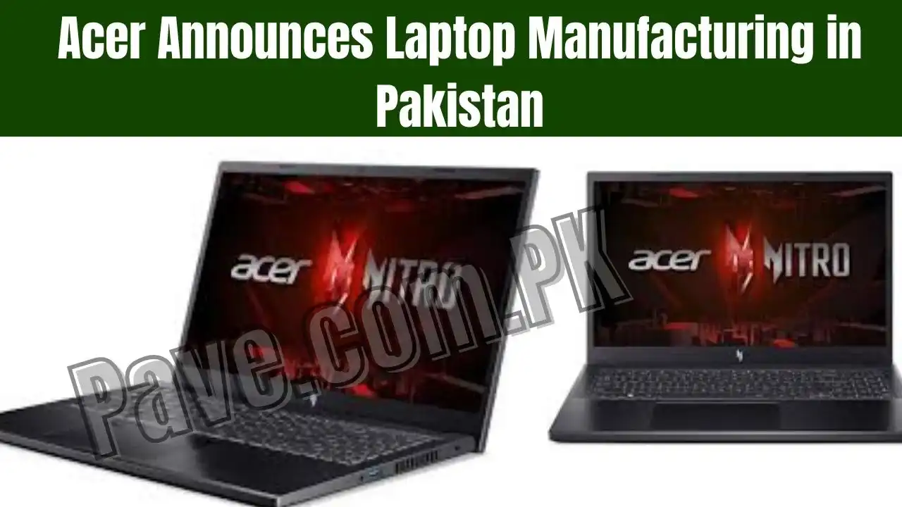 Acer Announces Laptop Manufacturing in Pakistan 1 Acer Announces Laptop Manufacturing in Pakistan