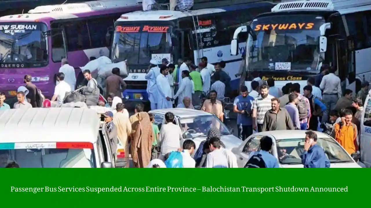 Passenger Bus Services Suspended Across Entire Province – Balochistan Transport Shutdown Announced 1 Balochistan bus service suspension