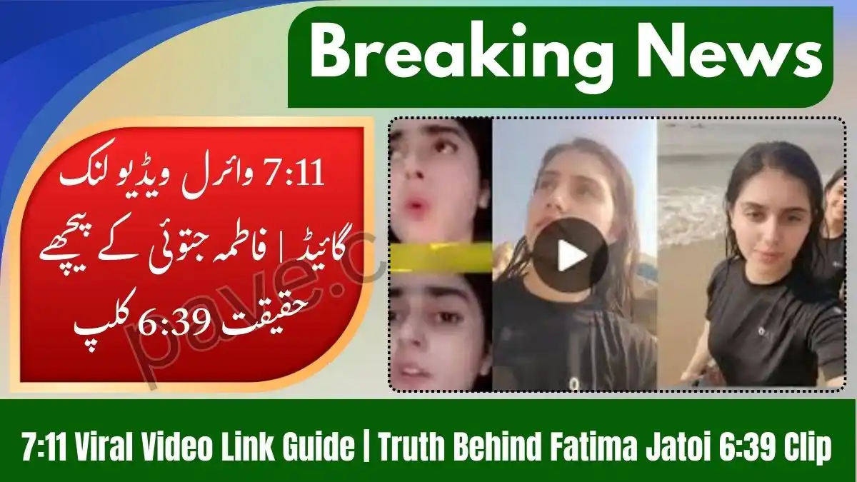 Where to find 7:11 Viral Video Link? | The Reality of Fatima Jatoi 6:39 Clip