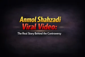 Anmol Shahzadi Viral Video: The Real Story Behind the Controversy 13 Anmol Shahzadi Viral Video