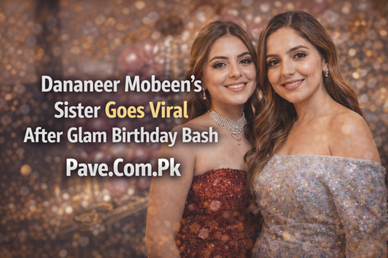 Dananeer Mobeen’s Sister Goes Viral After Glam Birthday Bash